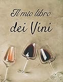 Il mio libro dei Vini: Libro di degustazione da riempire | Scrivi le tue scoperte sul vino | 100...